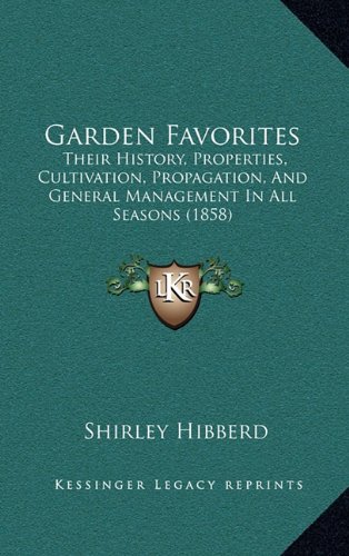 9781164790396: Garden Favorites: Their History, Properties, Cultivation, Propagation, And General Management In All Seasons (1858)