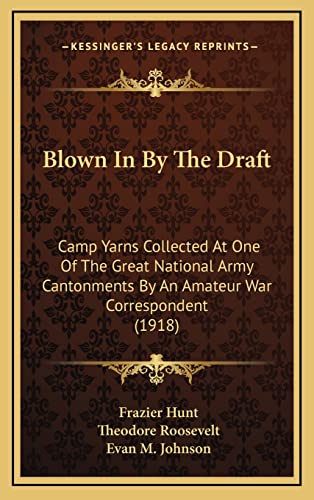 Stock image for Blown In By The Draft: Camp Yarns Collected At One Of The Great National Army Cantonments By An Amateur War Correspondent (1918)