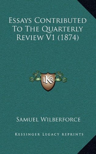 Essays Contributed To The Quarterly Review V1 (1874) (9781164792314) by Wilberforce, Samuel