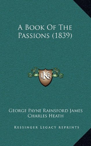 A Book Of The Passions (1839) (9781164792468) by James, George Payne Rainsford