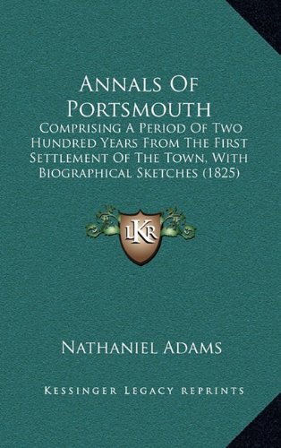 9781164792611: Annals of Portsmouth: Comprising a Period of Two Hundred Years from the First Settlement of the Town, with Biographical Sketches (1825)