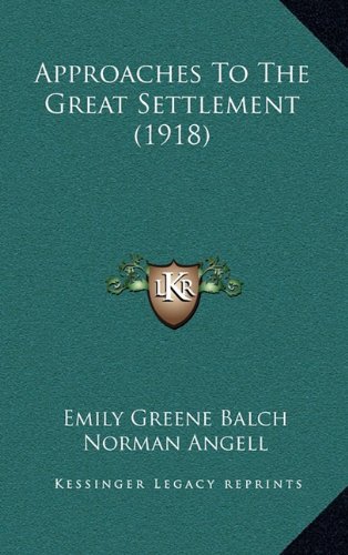 Approaches To The Great Settlement (1918) (9781164793021) by Balch, Emily Greene