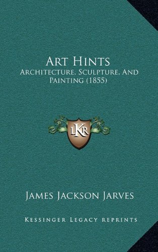 9781164795001: Art Hints: Architecture, Sculpture, and Painting (1855)