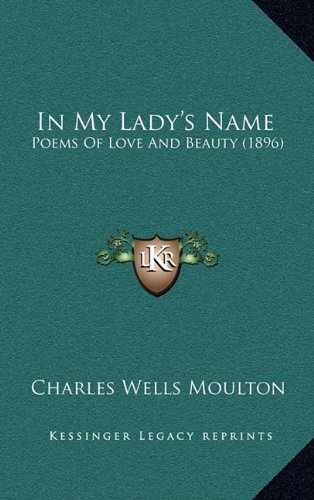 9781164795247: In My Lady's Name: Poems Of Love And Beauty (1896)