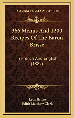 Stock image for 366 Menus and 1200 Recipes of the Baron Brisse: In French and English (1882) for sale by ALLBOOKS1