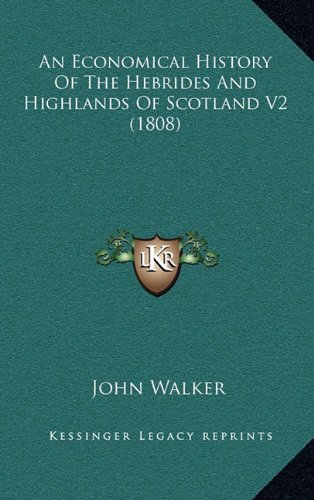 An Economical History Of The Hebrides And Highlands Of Scotland V2 (1808) (9781164795803) by Walker, John