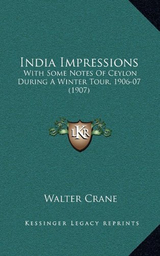 India Impressions: With Some Notes Of Ceylon During A Winter Tour, 1906-07 (1907) (9781164796121) by Crane, Walter