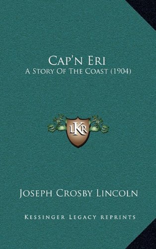 Cap'n Eri: A Story Of The Coast (1904) (9781164796640) by Lincoln, Joseph Crosby