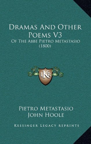 Dramas And Other Poems V3: Of The Abbe Pietro Metastasio (1800) (9781164797289) by Metastasio, Pietro