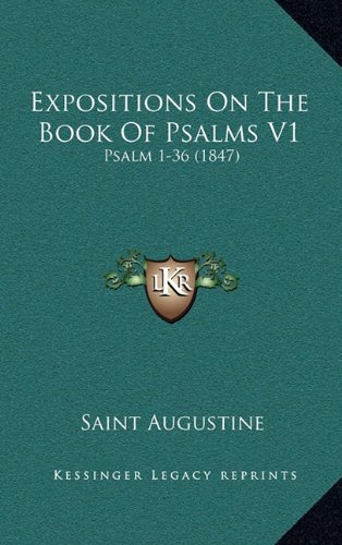 Expositions On The Book Of Psalms V1: Psalm 1-36 (1847) (9781164797326) by Augustine, Saint