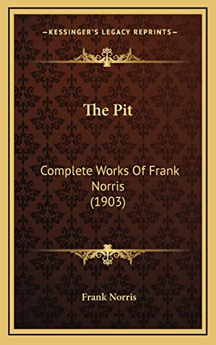 The Pit: Complete Works Of Frank Norris (1903) (9781164798392) by Norris, Frank