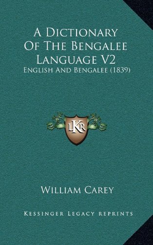 A Dictionary Of The Bengalee Language V2: English And Bengalee (1839) (9781164798606) by Carey, William