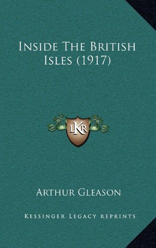 Inside The British Isles (1917) (9781164799702) by Gleason, Arthur