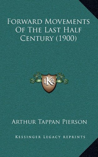Forward Movements Of The Last Half Century (1900) (9781164800224) by Pierson, Arthur Tappan