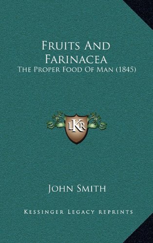 Fruits And Farinacea: The Proper Food Of Man (1845) (9781164800583) by Smith, John