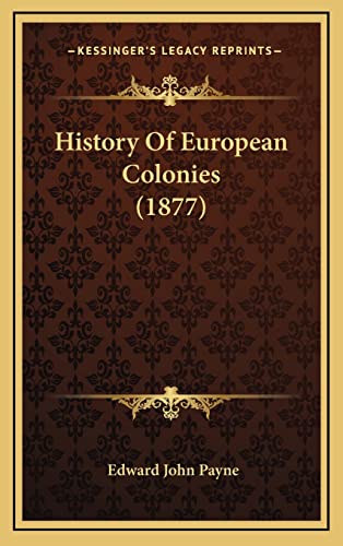 History Of European Colonies (1877) (9781164800613) by Payne, Edward John