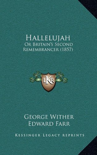 Hallelujah: Or Britain's Second Remembrancer (1857) (9781164801412) by Wither, George