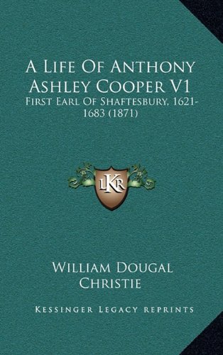 9781164801788: A Life of Anthony Ashley Cooper V1: First Earl of Shaftesbury, 1621-1683 (1871)