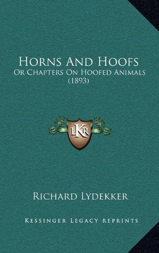 Horns And Hoofs: Or Chapters On Hoofed Animals (1893) (9781164802518) by Lydekker, Richard