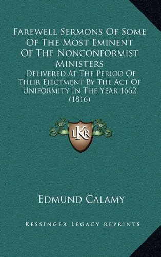 9781164804130: Farewell Sermons Of Some Of The Most Eminent Of The Nonconformist Ministers: Delivered At The Period Of Their Ejectment By The Act Of Uniformity In The Year 1662 (1816)