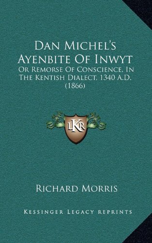 Dan Michel's Ayenbite Of Inwyt: Or Remorse Of Conscience, In The Kentish Dialect, 1340 A.D. (1866) (9781164804789) by Morris, Richard