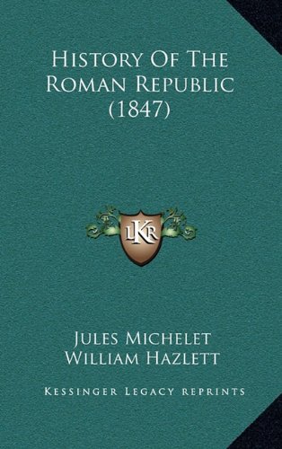 History Of The Roman Republic (1847) (9781164805731) by Michelet, Jules