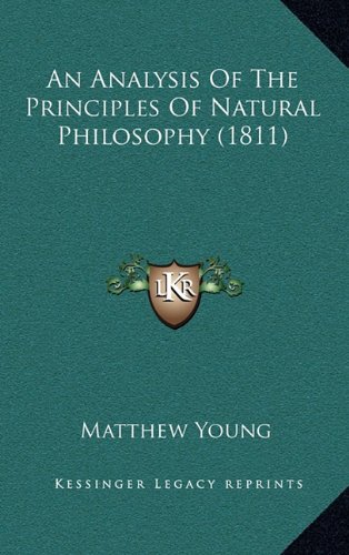 An Analysis Of The Principles Of Natural Philosophy (1811) (9781164806363) by Young, Matthew