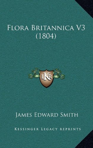 Flora Britannica V3 (1804) (9781164807285) by Smith, James Edward