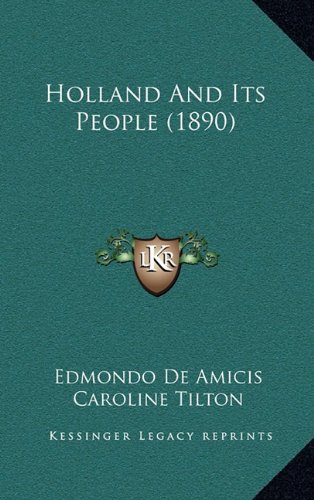 Holland And Its People (1890) (9781164807339) by De Amicis, Edmondo