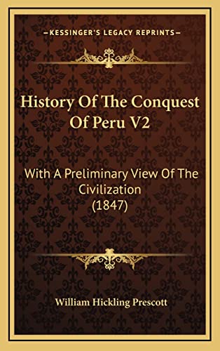 History Of The Conquest Of Peru V2: With A Preliminary View Of The Civilization (1847) (9781164809289) by Prescott, William Hickling