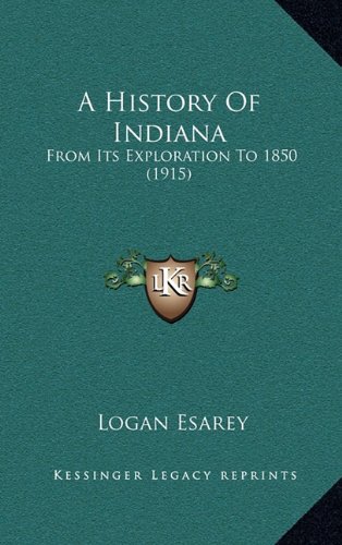 9781164809821: A History Of Indiana: From Its Exploration To 1850 (1915)