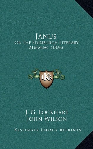 Janus: Or The Edinburgh Literary Almanac (1826) (9781164811459) by Lockhart, J. G.; Wilson, John