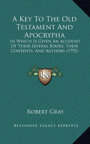 9781164811824: A Key to the Old Testament and Apocrypha: In Which Is Given an Account of Their Several Books, Their Contents, and Authors (1792)