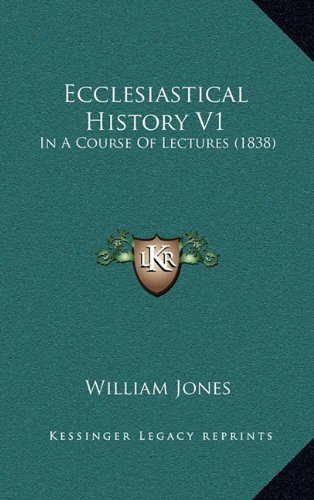 Ecclesiastical History V1: In A Course Of Lectures (1838) (9781164812104) by Jones, William