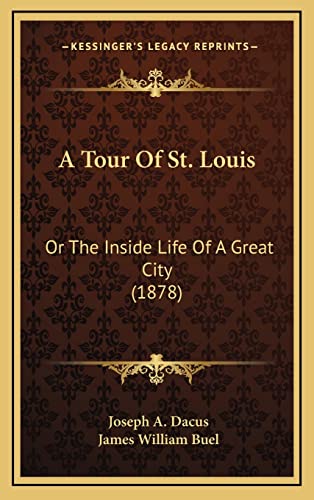 A Tour Of St. Louis: Or The Inside Life Of A Great City (1878) (9781164812845) by Dacus, Joseph A; Buel, James William