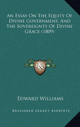 9781164813378: An Essay on the Equity of Divine Government, and the Sovereignty of Divine Grace (1809)