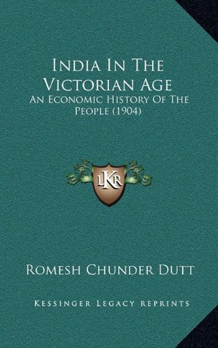 India In The Victorian Age: An Economic History Of The People (1904) (9781164815600) by Dutt, Romesh Chunder