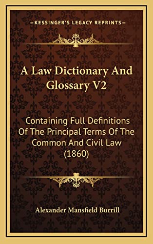 9781164815884: A Law Dictionary And Glossary V2: Containing Full Definitions Of The Principal Terms Of The Common And Civil Law (1860)