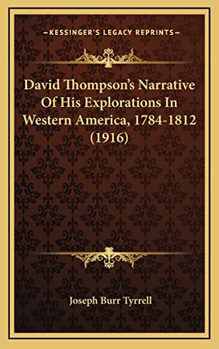 9781164816799: David Thompson's Narrative Of His Explorations In Western America, 1784-1812 (1916)