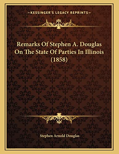 Remarks Of Stephen A. Douglas On The State Of Parties In Illinois (1858) (9781164817666) by Douglas, Stephen Arnold