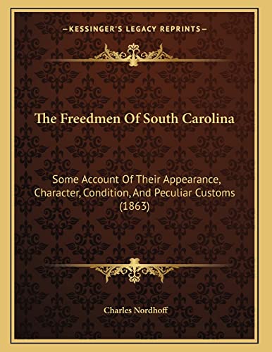 The Freedmen Of South Carolina: Some Account Of Their Appearance, Character, Condition, And Peculiar Customs (1863) (9781164820512) by Nordhoff, Charles