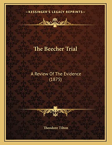 The Beecher Trial: A Review Of The Evidence (1875) (9781164820970) by Tilton, Theodore