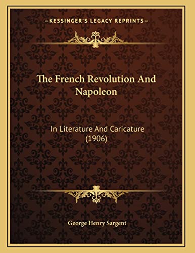 9781164821427: The French Revolution And Napoleon: In Literature And Caricature (1906)