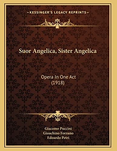 Suor Angelica, Sister Angelica: Opera In One Act (1918) (9781164821809) by Puccini, Giacomo; Forzano, Gioachino