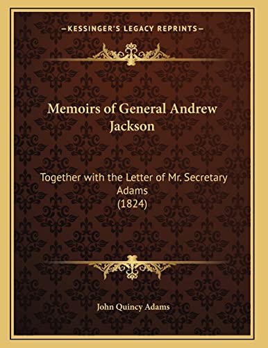 Memoirs of General Andrew Jackson: Together with the Letter of Mr. Secretary Adams (1824) (9781164822400) by Adams, John Quincy