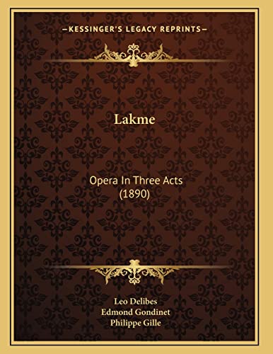 Lakme: Opera In Three Acts (1890) (9781164823094) by Delibes, Leo; Gondinet, Edmond; Gille, Philippe