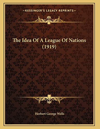 The Idea Of A League Of Nations (1919) (9781164823414) by Wells, Herbert George