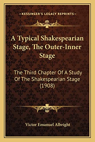 Stock image for A Typical Shakespearian Stage, the Outer-Inner Stage: The Third Chapter of a Study of the Shakespearian Stage (1908) for sale by THE SAINT BOOKSTORE