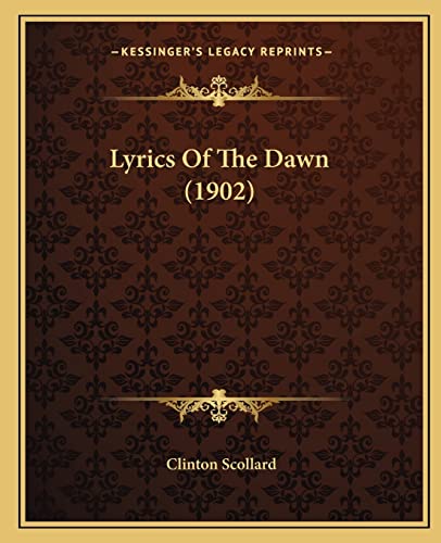Lyrics of the Dawn (1902) (9781164826101) by Scollard, Clinton