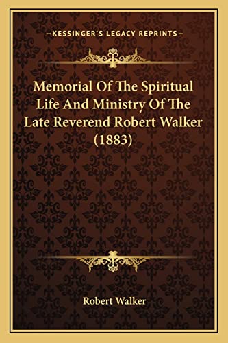 Memorial Of The Spiritual Life And Ministry Of The Late Reverend Robert Walker (1883) (9781164826644) by Walker MSW Lcsw, Robert